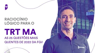 Raciocínio Lógico para o TRT MA: As 25 questões mais quentes de 2022 da FGV - Prof. Brunno Lima