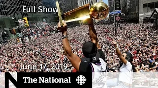 The National for June 17, 2019 — Raptors Parade, Toronto Shooting, Uninsurable Homes