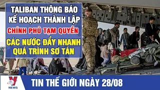 Taliban thông báo kế hoạch thành lập chính phủ tạm quyền; các nước đẩy nhanh quá trình sơ tán VNEWS