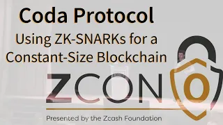 Coda Protocol: Using ZK-SNARKs for a Constant-Size Blockchain at Zcon0 (2018) by Izaak Meckler