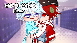 He's Mine|Meme|Gacha Club|Soraxx