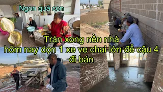#381🇨🇳Tráng xong nền nhà,Hôm Nay dọn 1 xe ve chai lớn để cậu 4 chở đi bán,Dâu Việt Nấu cơm cho thợ