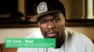 50 Cent - Wait (NEW / 2019 Remix) by rCent