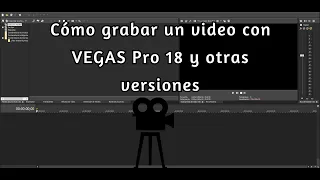 Como grabar un vídeo con VEGAS Pro 18 y otras versiones