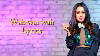 Wah wai Wah [Lyrics] | Neha Kakkar | Sukhe Muzical Doctorz | Jannie | Bhushan Kumar | New song 2019