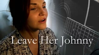 Leave her Johnny - Acoustic sea shanty cover by CamillasChoice [requested]