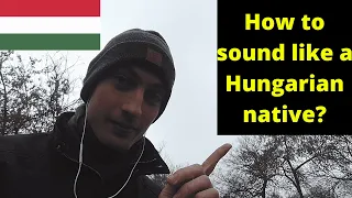 Tips to sound like a Hungarian native-Hungarian lesson