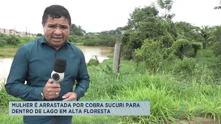 MULHER É ARRASTADA POR COBRA SUCURI PARA DENTRO DE LAGO EM ALTA FLORESTA