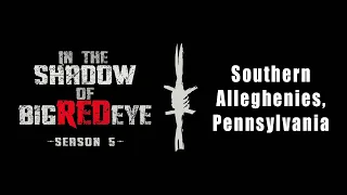 Bigfoot Research Expedition in the Southern Allegheny National Forest-  In the Shadow of Big Red Eye