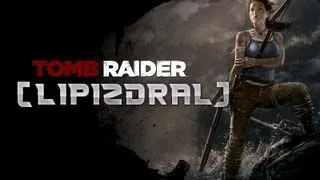 [LIPIZDRAL] - Tomb Raider 2013