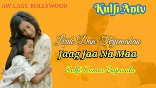 Lagu Kulfi Jaag Jaa Naa Maa Lirik Dan Terjemahan