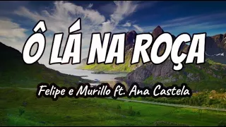 Felipe e Murillo, Ana Castela - Ô Lá Na Roça (Letra)