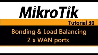 MikroTik Tutorial 30 - Bonding & Load Balancing 2 x WAN ports