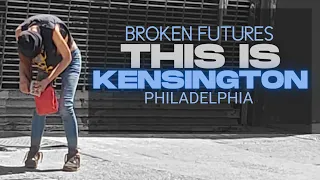 The Tragedy Of Kensington Philadelphia