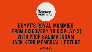Prof Salima Ikram - Egypt’s Royal Mummies: From Discovery to Display(s) | Jack Kerr Memorial Lecture