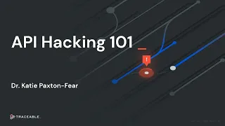 API Hacking 101, w/ Dr. Katie Paxton-Fear | by Traceable AI