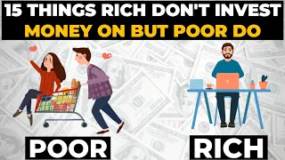 15 Things Rich People Never Invest Their Money On But The Poor Always Do