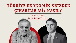 Ruşen Çakır & Bilge Yılmaz: Türkiye ekonomik krizden çıkabilir mi?