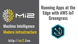 Running Applications at the Edge with AWS Greengrass