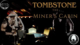 The Miner's Cabin | Tombstone | Unearthing the Supernatural