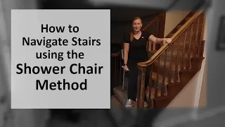 How to Navigate Stairs using the Shower Chair Method