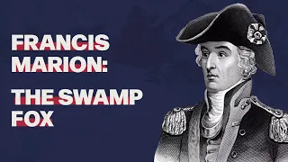 Francis Marion: The Swamp Fox