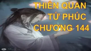 Thiên quan tứ phúc [ tác giả: Mặc Hương Đồng Khứu ] - chương 144