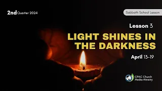 Light Shines in the Darkness - Sabbath School Lesson 3, 2nd Qtr 2024