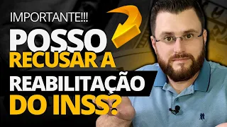 POSSO RECUSAR A REABILITAÇÃO DO INSS?