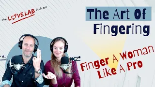 The Art Of Fingering - How To Finger A Woman