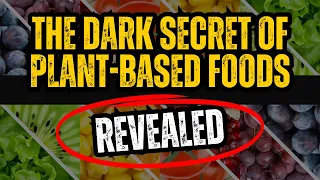 The Dark Secret of Plant-Based Foods Revealed