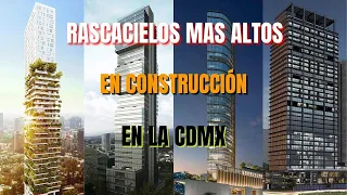 RASCACIELOS MAS ALTOS EN CONSTRUCCIÓN EN LA CDMX