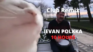 Ievan Polkka ft. The Kiffness and Bilal Göregen (Club Remix) - 10 hours