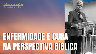 ENFERMIDADE E CURA NA PERSPECTIVA BÍBLICA - Hernandes Dias Lopes