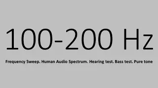 100-200 Hz. Frequency Sweep. Human Audio Spectrum. Hearing test. Bass test. Pure tone