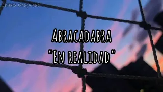 Abracadabra | En Realidad (Letra) 🌹