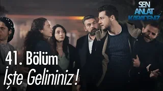 İşte gelininiz! - Sen Anlat Karadeniz 41. Bölüm