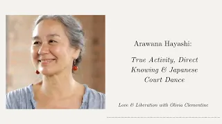 Arawana Hayashi: True Activity, Direct Knowing & Japanese Court Dance