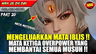 YUN FEI MENGAMUK MUNCUL MATA KETIGA DAN MEMBUAT SEMUA ORANG KETAR KETIR!!  - WAN JIE ZHI ZUN PART 20