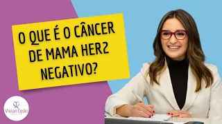 O que é o câncer de mama HER2 negativo?