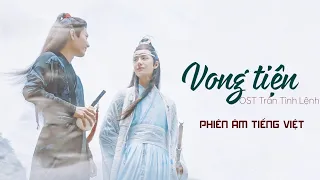 [PHIÊN ÂM TIẾNG VIỆT] Vong Tiện (Vô Ki) - Vương Nhất Bác & Tiêu Chiến (OST Trần Tình Lệnh)