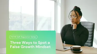 Three Ways to Spot a False Growth Mindset | PATHS