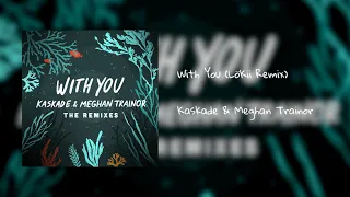 Kaskade & Meghan Trainor -  'With You' (LöKii Remix)