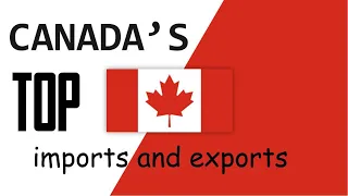 Canada's Top Import And Exports