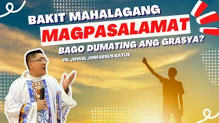 *WORTH WATCHING* BAKIT MAHALAGANG MAGPASALAMAT BAGO DUMATING ANG GRASYA II FR. JOWEL GATUS