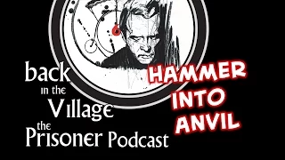 Back in the Village: The Prisoner Podcast [Hammer into Anvil]