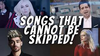 Songs that cannot be skipped!