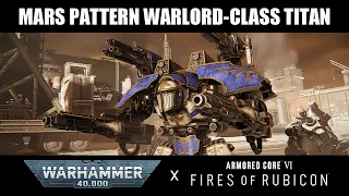 Mars Pattern Warlord-class Titan from WH40k - Armored Core VI: Fires of Rubicon Mod Showcase
