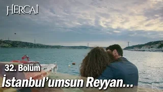 ''İstanbul’umsun Reyyan…'' - Hercai 32. Bölüm