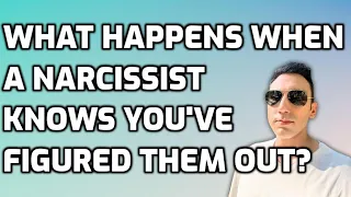 What Happens When A Narcissist Knows You've Figured Them Out?